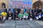 پایان رقابت‌های قویترین مردان خوزستان/معرفی نفرات برتر